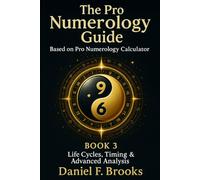 The Pro Numerology Guide - Book 3: Life Cycles, Timing & Advanced Analysis