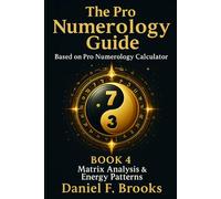 The Pro Numerology Guide - Book 4: Matrix Analysis & Energy Patterns