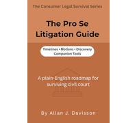 The Pro Se Litigation Guide: A plain-English roadmap for surviving civil court (The Consumer Legal Survival Series)