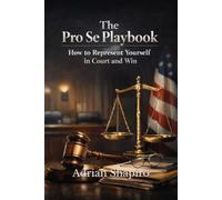 The Pro Se Playbook: How to Represent Yourself in Court and Win (Pro Se Power Series)