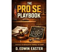 THE PRO SE PLAYBOOK: STRATEGIES FOR REPRESENTING YOURSELF IN COURT