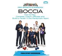 The Pro Sports Guidebook To Boccia: How to Play, Compete, Coach, Officiate and Build a Career in the Paralympic Sport: 8