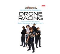 The Pro Sports Guidebook to Drone Racing: :How to Enter the Sport, Build Credibility, and Earn from It (Pro Sports Series)