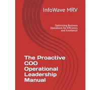 The Proactive COO Operational Leadership Manual: Optimizing Business Operations for Efficiency and Excellence (Executive Leadership Handbook Series)