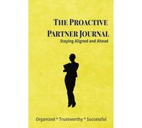 The Proactive Partner Journal | Staying Aligned and Ahead: The Perfect Tool for Administrative and Executive Assistants | Thoughtful Administrative ... Day Gift | Blank Lined Pages - 6x9, 120 Pages