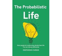 The Probabilistic Life: Thriving in a World Where Nothing Is Certain