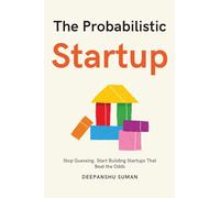 The Probabilistic Startup: How to Tilt the Odds in Your Favor and Build a Thriving Startup (The Probabilistic Intelligence Series)