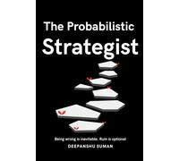 The Probabilistic Strategist: Strategy Beyond Prediction and Control (The Probabilistic Intelligence Series)