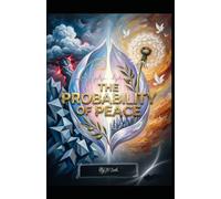 THE PROBABILITY OF PEACE: Calculating Calm, Cultivating Grace, and Designing a Life That Endures in an Age of Uncertainty (Hard Life Problems Worth Solving)