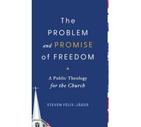 Problem and Promise of Freedom: A Public Theology for the Church