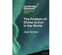 The Problem of Divine Action in the World (Elements in the Problems of God)