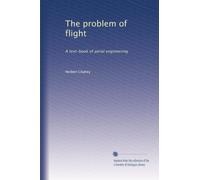 The problem of flight: A text-book of aerial engineering
