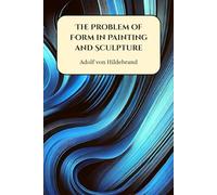 The Problem of Form in Painting and Sculpture