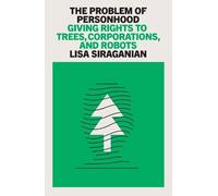 The Problem of Personhood: Giving Rights to Trees, Corporations and Robots