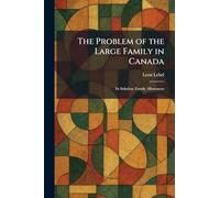 The Problem of the Large Family in Canada: Its Solution: Family Allowances
