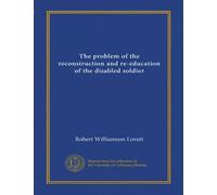 The problem of the reconstruction and re-education of the disabled soldier