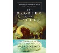 The Problem Of The Soul: Two Visions of Mind and How to Reconcile Them