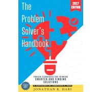 The Problem-Solver’s Handbook:: Proven Techniques for Thinking Smarter and Finding Solutions
