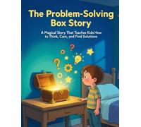 The Problem-Solving Box Story: A Magical Story That Teaches Kids How to Think, Care, and Find Solutions (Children Educational Stories)