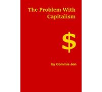 The Problem With Capitalism (Commie Jon - Speaking of Communism ...)
