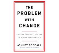 The Problem With Change: The Essential Nature of Human Performance