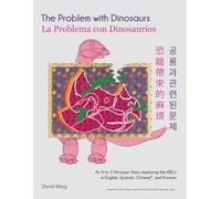 The Problem with Dinosaurs: An A to Z Dinosaur Story exploring the ABCs in English, Spanish, Chinese, and Korean