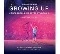 The Problem With Growing Up: Confronting Imposter Syndrome (Conscious Pathways)