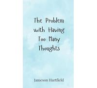 The Problem with Having Too Many Thoughts