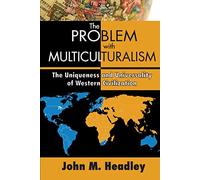The Problem with Multiculturalism: The Uniqueness and Universality of Western Civilization