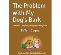 The Problem with My Dog's Bark: A Children's Rhyming Poetry and Activity Book