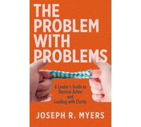 The Problem with Problems: A Leader's guide to Decisive Action and Leading with Clarity