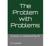 The Problem with Problems: a story co-authored by AI (The Problem with Series)