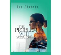 The Problem with Socialism by Dan Edwards: Why Socialism is a bad idea