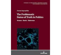 The Problematic Status of Truth in Politics: Strauss - Rawls - Habermas: 30 (Studies in Philosophy, History of Ideas and Modern Societies)