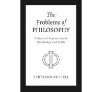 The Problems of Philosophy: A Seminal Exploration of Knowledge and Truth