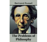 The Problems of Philosophy: An Engaging Exploration of Life's Deepest Questions (Annotated)