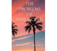 THE PROBLEMS OF PHILOSOPHY: Exploring Knowledge, Reality, and Philosophy with Bertrand Russell