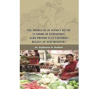 The Problems of Women Retail Vendors of Perishable Agro Products in Vidarbha Region of Maharashtra