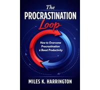 The PROCASTINATION Loop. How to Overcome Procrastination & Boost Productivity