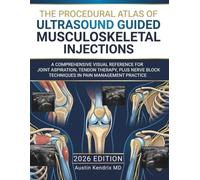 The Procedural Atlas of Ultrasound Guided Musculoskeletal Injections: A Comprehensive Visual Reference for Joint Aspiration, Tendon Therapy, plus Nerve Block Techniques in Pain Management Practice