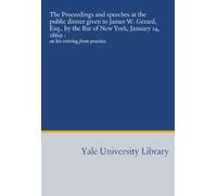 The Proceedings and speeches at the public dinner given to James W. Gerard, Esq., by the Bar of New York, January 14, 1869 :: on his retiring from practice