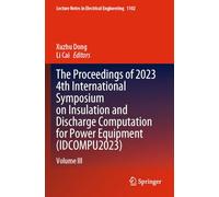 The Proceedings of 2023 4th International Symposium on Insulation and Discharge Computation for Power Equipment (IDCOMPU2023): Volume III: 1102 (Lecture Notes in Electrical Engineering)