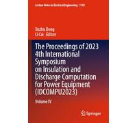 The Proceedings of 2023 4th International Symposium on Insulation and Discharge Computation for Power Equipment (IDCOMPU2023): Volume IV: 1103 (Lecture Notes in Electrical Engineering)