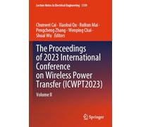 The Proceedings of 2023 International Conference on Wireless Power Transfer (ICWPT2023): Volume II: 1159 (Lecture Notes in Electrical Engineering)