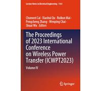 The Proceedings of 2023 International Conference on Wireless Power Transfer (ICWPT2023): Volume IV: 1161 (Lecture Notes in Electrical Engineering)