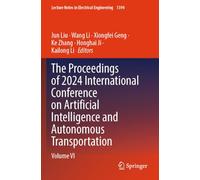 The Proceedings of 2024 International Conference on Artificial Intelligence and Autonomous Transportation: Volume VI: 1394 (Lecture Notes in Electrical Engineering, 1394)