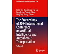 The Proceedings of 2024 International Conference on Artificial Intelligence and Autonomous Transportation: Volume II: 1390 (Lecture Notes in Electrical Engineering)