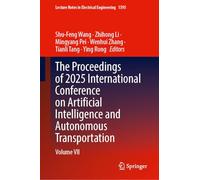 The Proceedings of 2025 International Conference on Artificial Intelligence and Autonomous Transportation: Volume VII (Lecture Notes in Electrical Engineering, 1595)
