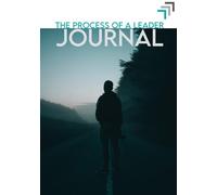 THE PROCESS JOURNAL: Discover Your Calling, Embrace Sonship, Remain In The Father's Love (The Process of a Leader | Christian Leadership Development)