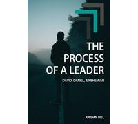 The Process of a Leader: David, Daniel, and Nehemiah (The Process of a Leader | Christian Leadership Development)
